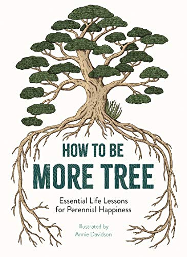 How to Be More Tree: Essential Life Lessons for Perennial Happiness von LOM Art