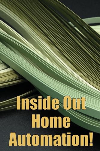 Inside Out Home Automation!: Let Your Home Handle the Rest of Your Lifea von CRISTIAN SERGIU SAVA