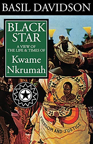 Black Star: A View of the Life and Times of Kwame Nkrumah: A View of Life and Times of Kwame Nkrumah