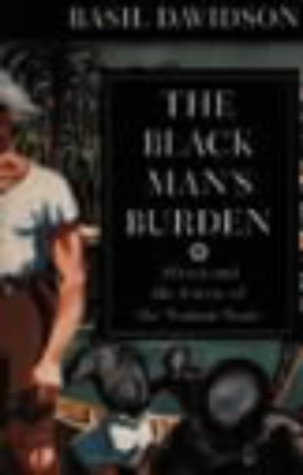 The Black Man`s Burden - Africa and the Curse of the Nation-state