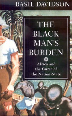 The Black Man`s Burden - Africa and the Curse of the Nation-state