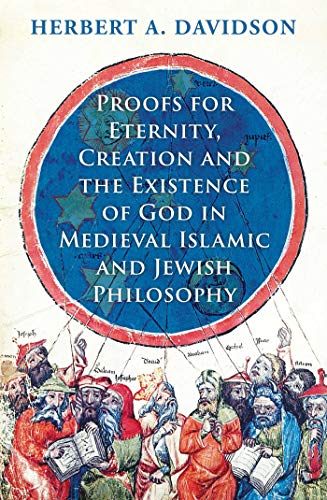 Proofs for Eternity, Creation and the Existence of God in Medieval Islamic and Jewish Philosophy von Oneworld Academic