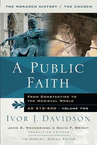 A Public Faith: From Constantine To The Medieval World: From Constantine to the Medieval World Ad 312-600 (Monarch History of the Church) von Monarch Books