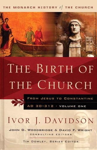 Birth of the Church: From Jesus To Constantine, Ad30-312 (Monarch History of the Church)