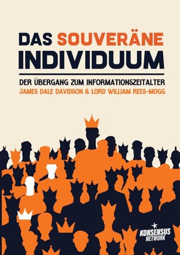 Das souveräne Individuum: Der Übergang zum Informationszeitalter Das souveräne Individuum: Der Übergang zum Informationszeitalter von Konsensus Network