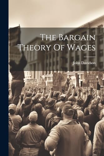 The Bargain Theory Of Wages von Legare Street Press