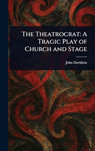 The Theatrocrat: A Tragic Play of Church and Stage von Anson Street Press