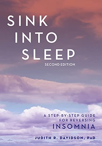 SINK INTO SLEEP: A Step-by-step Guide for Reversing Insomnia