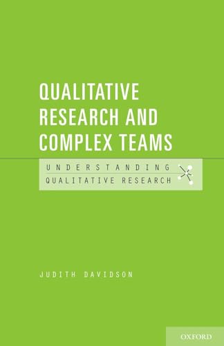 Qualitative Research and Complex Teams (Understanding Qualitative Research)