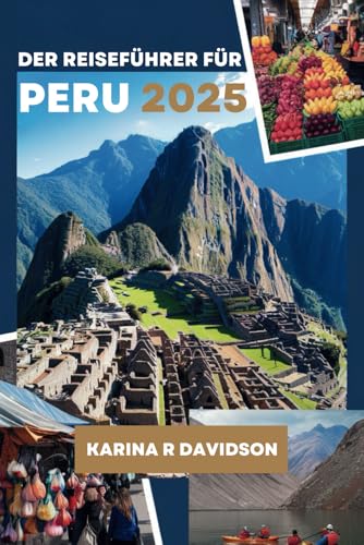 DER REISEFÜHRER FÜR PERU 2025: Ihr unverzichtbarer Begleiter für ein entspanntes Abenteuer DER REISEFÜHRER FÜR PERU 2025: Ihr unverzichtbarer Begleiter für ein entspanntes Abenteuer von Independently published