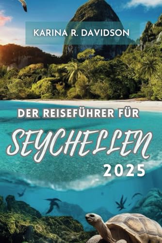 DER REISEFÜHRER FÜR SEYCHELLEN 2025: Entdecken Sie zahlreiche unvergessliche Ausflüge DER REISEFÜHRER FÜR SEYCHELLEN 2025: Entdecken Sie zahlreiche unvergessliche Ausflüge von Independently published