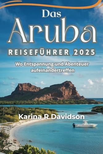 Das Aruba Reiseführer 2025: Wo Entspannung und Abenteuer aufeinandertreffen Das Aruba Reiseführer 2025: Wo Entspannung und Abenteuer aufeinandertreffen