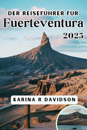 Der Reiseführer für Fuerteventura 2025: Ihr umfassender Begleiter für eine entspannte Auszeit Der Reiseführer für Fuerteventura 2025: Ihr umfassender Begleiter für eine entspannte Auszeit von Independently published