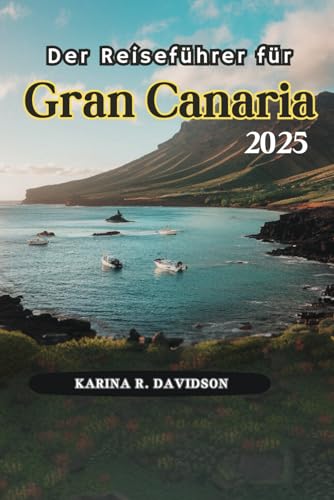 Der Reiseführer für Gran Canaria 2025: Genießen Sie die Essenz des Insellebens Der Reiseführer für Gran Canaria 2025: Genießen Sie die Essenz des Insellebens von Independently published