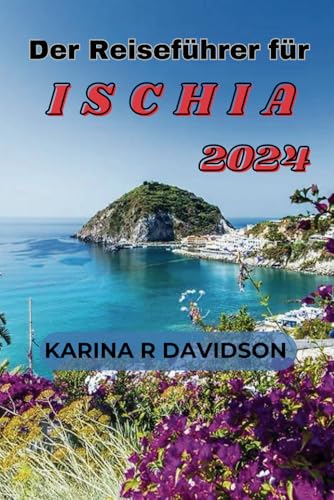 Der Reiseführer für Ischia 2024: Entdecken Sie Italiens geheimes Paradies Der Reiseführer für Ischia 2024: Entdecken Sie Italiens geheimes Paradies von Independently published
