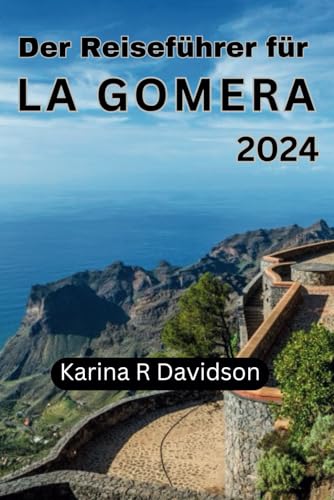 Der Reiseführer für La Gomera 2024: Entdecken Sie die verborgenen Reize der Kanarischen Inseln Der Reiseführer für La Gomera 2024: Entdecken Sie die verborgenen Reize der Kanarischen Inseln von Independently published
