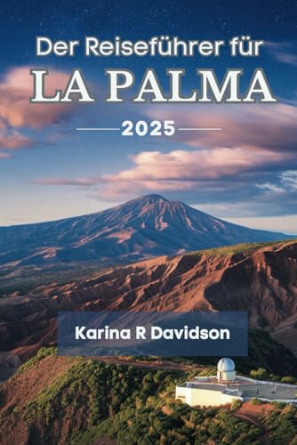 Der Reiseführer für La Palma 2025: Entdecken Sie die unermessliche Essenz der Kanarischen Inseln Der Reiseführer für La Palma 2025: Entdecken Sie die unermessliche Essenz der Kanarischen Inseln von Independently published