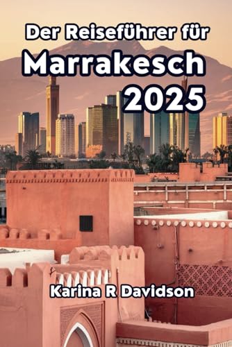 Der Reiseführer für Marrakesch 2025: Erleben Sie die Wärme und Schönheit der leuchtend roten Stadt Der Reiseführer für Marrakesch 2025: Erleben Sie die Wärme und Schönheit der leuchtend roten Stadt von Independently published