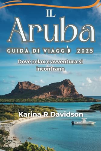IL Aruba guida di Viaggo 2025: Dove relax e avventura si incontrano