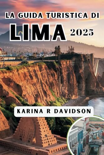 LA GUIDA TURISTICA DI LIMA 2025: Naviga nel cuore della città attraverso la cultura, il cibo e la storia LA GUIDA TURISTICA DI LIMA 2025: Naviga nel cuore della città attraverso la cultura, il cibo e la storia von Independently published