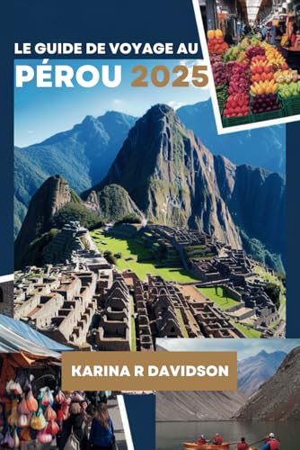 LE GUIDE DE VOYAGE AU PÉROU 2025: Votre compagnon indispensable pour une aventure détendue LE GUIDE DE VOYAGE AU PÉROU 2025: Votre compagnon indispensable pour une aventure détendue von Independently published