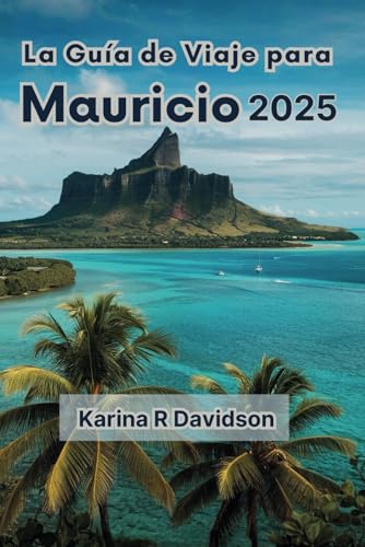 La Guía de Viaje para Mauricio 2025: La guía definitiva para descubrir las maravillas de la isla La Guía de Viaje para Mauricio 2025: La guía definitiva para descubrir las maravillas de la isla von Independently published