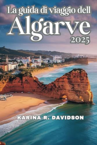 La guida di viaggio dell Algarve 2025: Alla scoperta dei segreti della destinazione più affascinante d'Europa La guida di viaggio dell Algarve 2025: Alla scoperta dei segreti della destinazione più affascinante d'Europa von Independently published