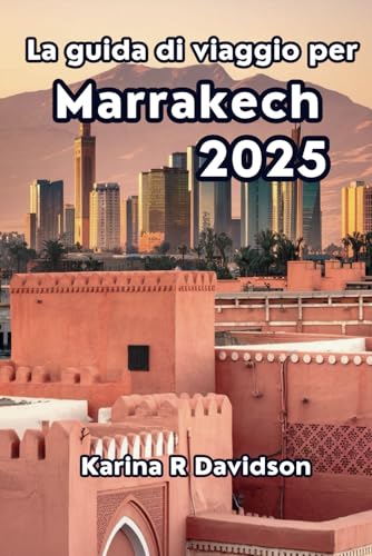 La guida di viaggio per Marrakech 2025: Vivi il calore e la bellezza della vibrante città rossa La guida di viaggio per Marrakech 2025: Vivi il calore e la bellezza della vibrante città rossa von Independently published