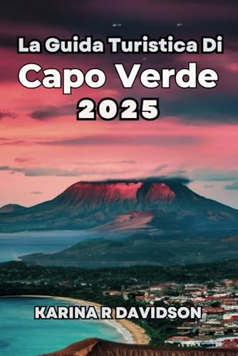 La guida turistica di Capo Verde 2025: Scopri ed esplora la gemma unica dell'Atlantico La guida turistica di Capo Verde 2025: Scopri ed esplora la gemma unica dell'Atlantico von Independently published