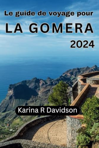 Le guide de voyage pour La Gomera 2024: Découvrez les charmes cachés des îles Canaries Le guide de voyage pour La Gomera 2024: Découvrez les charmes cachés des îles Canaries von Independently published