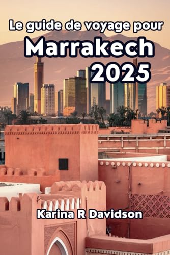 Le guide de voyage pour Marrakech 2025: Découvrez la chaleur et la beauté de la ville rouge vif Le guide de voyage pour Marrakech 2025: Découvrez la chaleur et la beauté de la ville rouge vif von Independently published