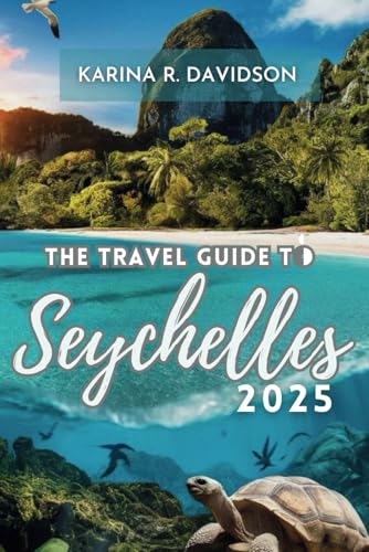 THE TRAVEL GUIDE TO SEYCHELLES 2025: Discover Numerous Unforgettable Escapes THE TRAVEL GUIDE TO SEYCHELLES 2025: Discover Numerous Unforgettable Escapes von Independently published
