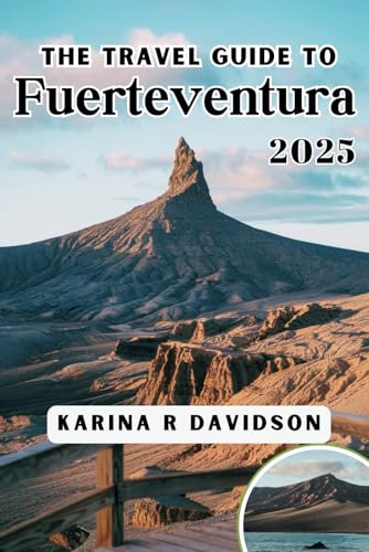 The Travel Guide to Fuerteventura 2025: Your Comprehensive Companion for a Relaxing Escape The Travel Guide to Fuerteventura 2025: Your Comprehensive Companion for a Relaxing Escape von Independently published