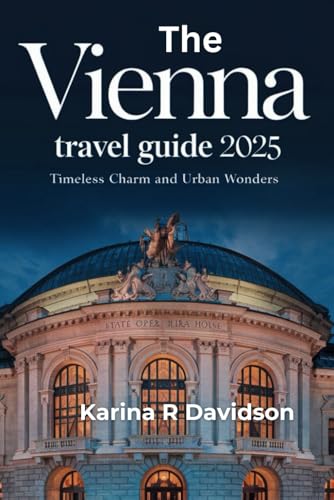 The Vienna Travel Guide 2025: Timeless Charm and Urban Wonders The Vienna Travel Guide 2025: Timeless Charm and Urban Wonders von Independently published