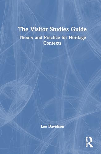 The Visitor Studies Guide: Theory and Practice for Heritage Contexts The Visitor Studies Guide: Theory and Practice for Heritage Contexts von Routledge