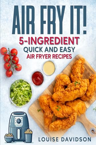 AIR FRY IT! 5-Ingredient Quick and Easy Air Fryer Recipes (Everyday Cooking) von Independently published