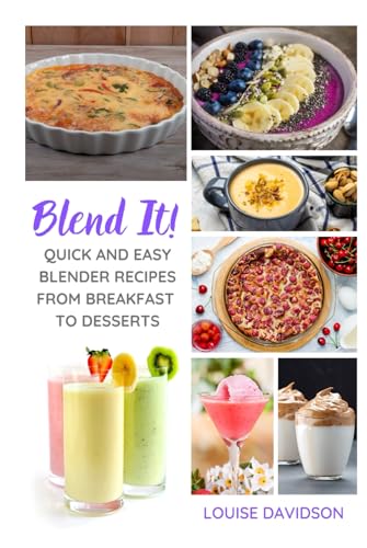 Blend It! - Quick and Easy Blender Recipes From Breakfast to Desserts (Everyday Cooking) von Independently published