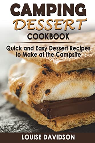 Camping Dessert Cookbook: Quick and Easy Dessert Recipes to Make at the Campsite (Camp Cooking) von CREATESPACE