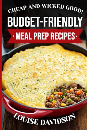 Cheap and Wicked Good! Budget-Friendly Meal Prep Recipes (Simple and Easy Budget Meals) von Independently published