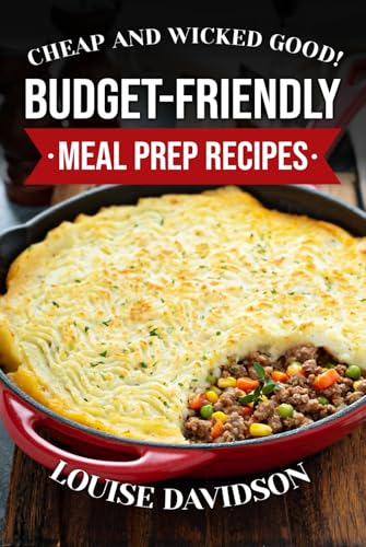 Cheap and Wicked Good! Budget-Friendly Meal Prep Recipes (Simple and Easy Budget Meals) von Independently published