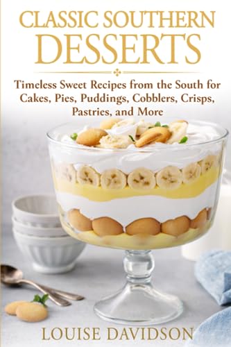 Classic Southern Desserts: Timeless Sweet Recipes from the South for Cakes, Pies, Puddings, Cobblers, Crisps, Pastries, and More (American Soul Food Cooking) von Independently published