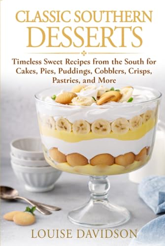 Classic Southern Desserts: Timeless Sweet Recipes from the South for Cakes, Pies, Puddings, Cobblers, Crisps, Pastries, and More Classic Southern Desserts: Timeless Sweet Recipes from the South for Cakes, Pies, Puddings, Cobblers, Crisps, Pastries, and More von Independently published