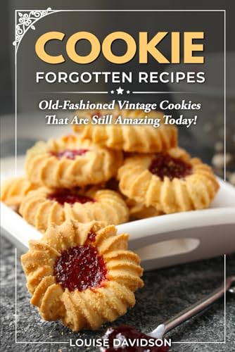 Cookie Forgotten Recipes: Old-Fashioned Vintage Cookies That Are Still Amazing Today! (Vintage Recipe Cookbooks, Band 6) von Independently published