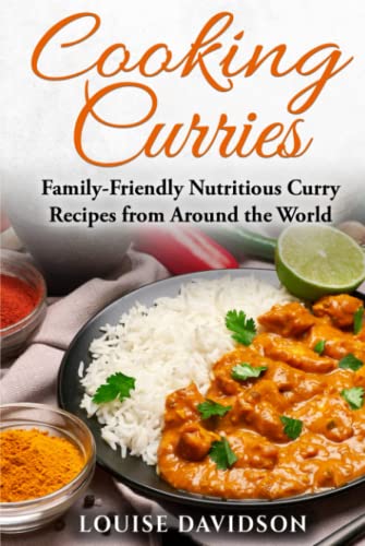 Cooking Curries: Family-Friendly Nutritious Curry Recipes from Around the World (Specific-Ingredient Cookbooks) von Independently published