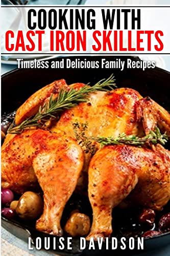 Cooking with Cast Iron Skillets: Timeless and Delicious Family Recipes von Createspace Independent Publishing Platform