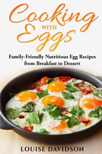 Cooking with Eggs: Family-Friendly Nutritious Egg Recipes from Breakfast to Dessert (Specific-Ingredient Cookbooks)