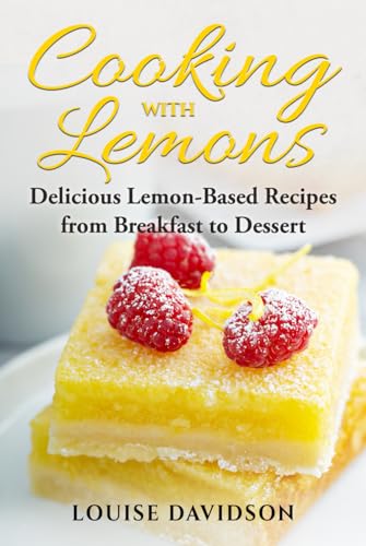 Cooking with Lemons: Delicious Citrus-Based Recipes from Breakfast to Dessert (Specific-Ingredient Cookbooks) von Independently published