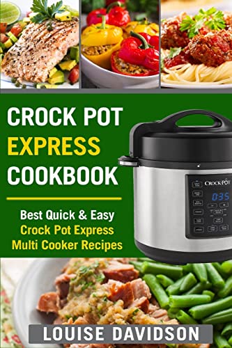 Crock Pot Express Cookbook: Best Quick & Easy Crock Pot Express Multi Cooker Recipes von Createspace Independent Publishing Platform