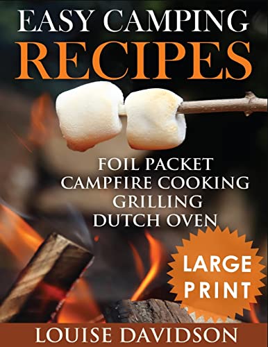 Easy Camping Recipes ***Large Print Edition***: Foil Packet – Campfire Cooking – Grilling – Dutch Oven von Createspace Independent Publishing Platform