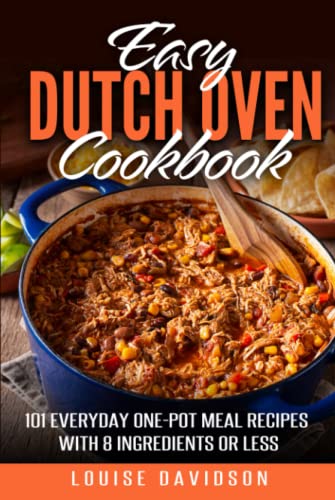Easy Dutch Oven Cookbook: 101 Everyday One-Pot Meal Recipes with 8 Ingredients or Less Easy Dutch Oven Cookbook: 101 Everyday One-Pot Meal Recipes with 8 Ingredients or Less von Independently published